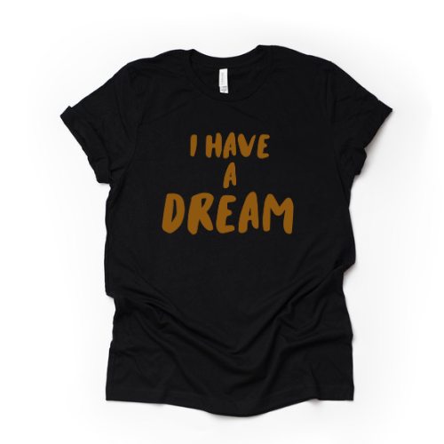 The “I Have A Dream” Tee