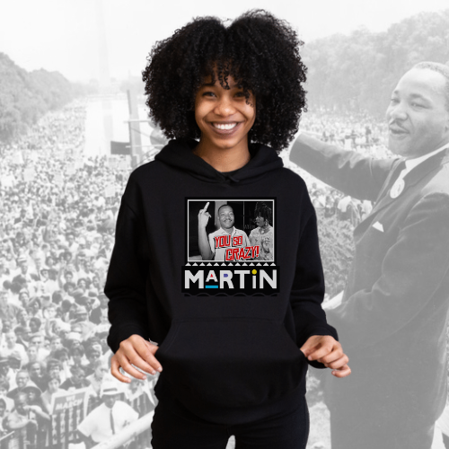 The “Martin You So Crazy” Hoody