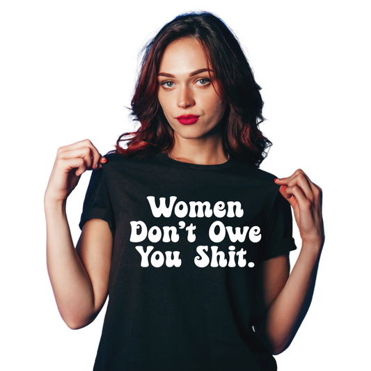 The “Women Don't Owe You” Tee