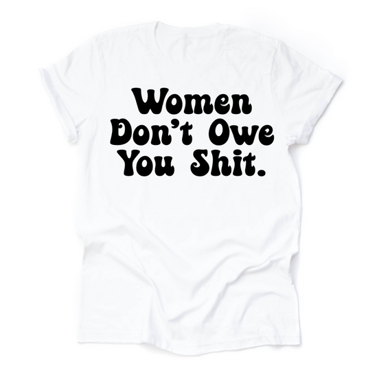 The “Women Don't Owe You” Tee