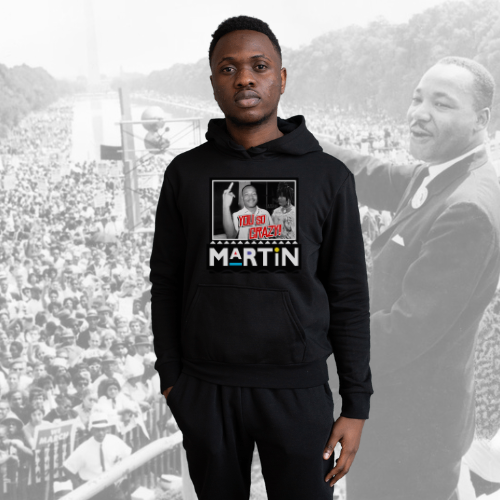 The “Martin You So Crazy” Hoody