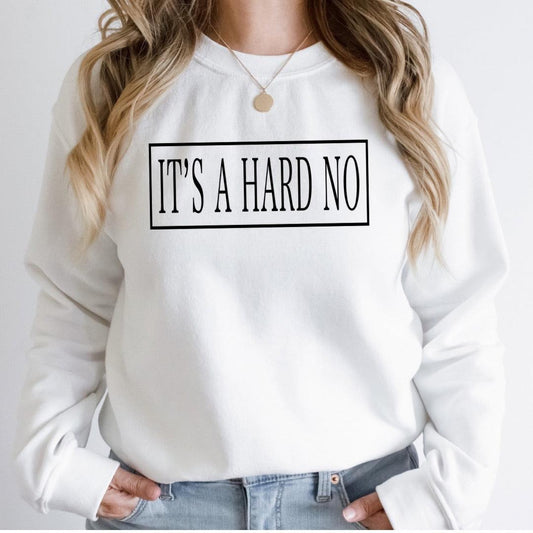 The “It’s a HARD NO” Sweatshirt - Sista Sista Kreations 