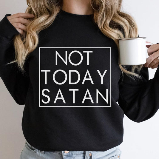 The “Not TODAY SATAN” Sweatshirt - Sista Sista Kreations 